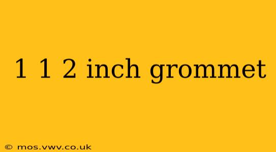 1 1 2 inch grommet