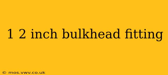 1 2 inch bulkhead fitting
