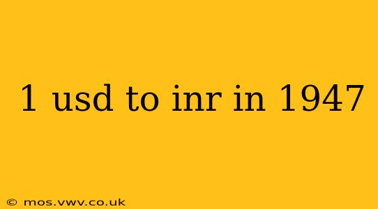 1 usd to inr in 1947