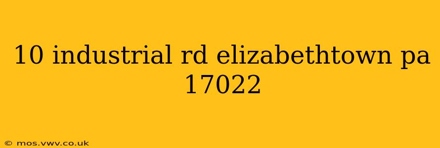 10 industrial rd elizabethtown pa 17022