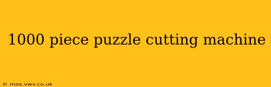 1000 piece puzzle cutting machine