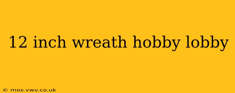 12 inch wreath hobby lobby