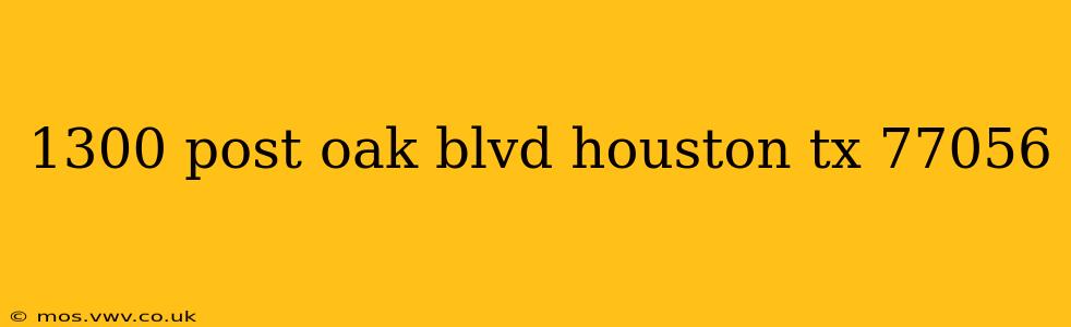 1300 post oak blvd houston tx 77056
