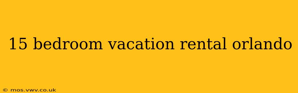 15 bedroom vacation rental orlando