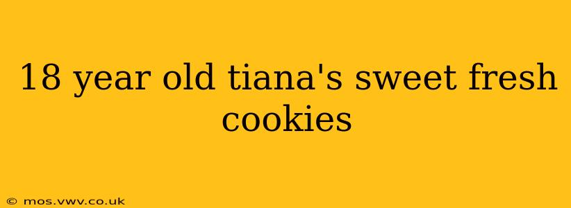 18 year old tiana's sweet fresh cookies