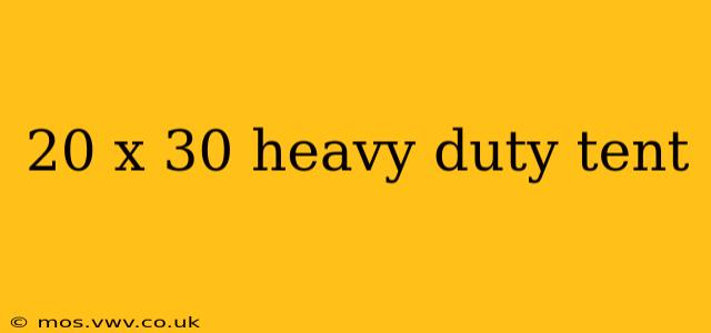20 x 30 heavy duty tent