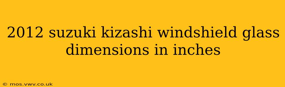 2012 suzuki kizashi windshield glass dimensions in inches