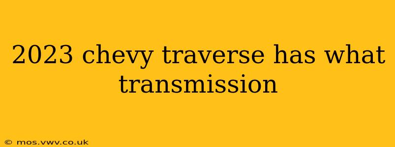 2023 chevy traverse has what transmission