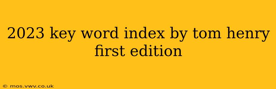 2023 key word index by tom henry first edition