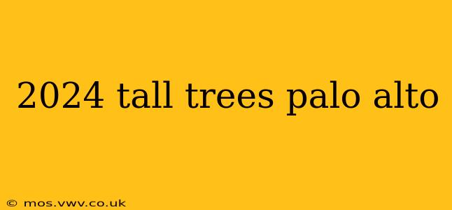 2024 tall trees palo alto