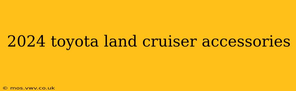 2024 toyota land cruiser accessories