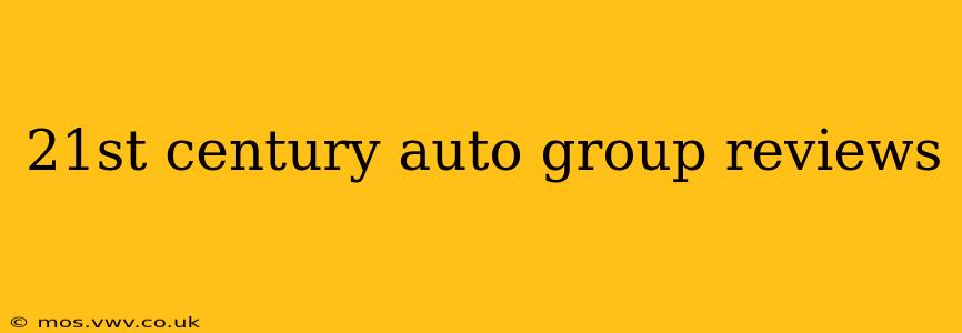 21st century auto group reviews