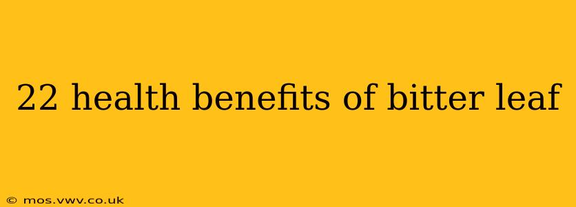 22 health benefits of bitter leaf