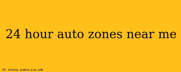 24 hour auto zones near me