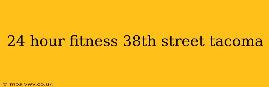 24 hour fitness 38th street tacoma