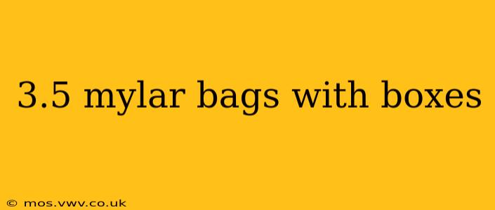 3.5 mylar bags with boxes