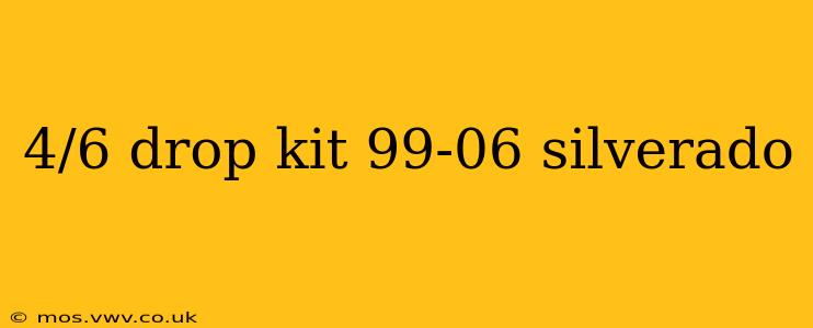 4/6 drop kit 99-06 silverado