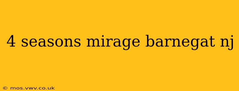 4 seasons mirage barnegat nj