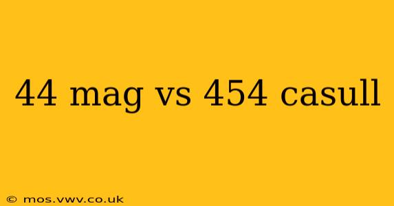 44 mag vs 454 casull