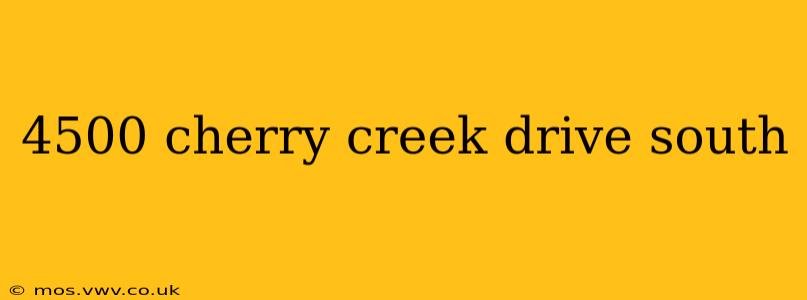 4500 cherry creek drive south