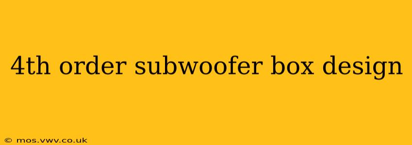 4th order subwoofer box design