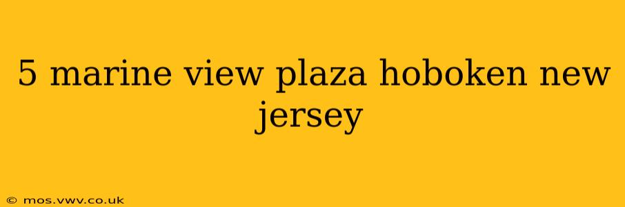 5 marine view plaza hoboken new jersey