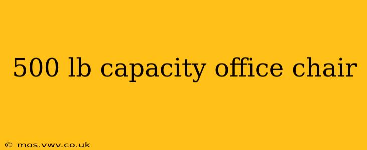 500 lb capacity office chair