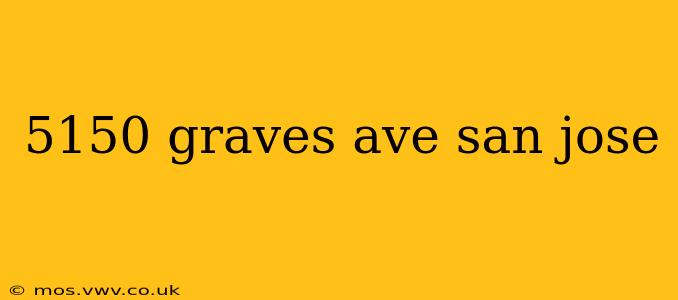 5150 graves ave san jose