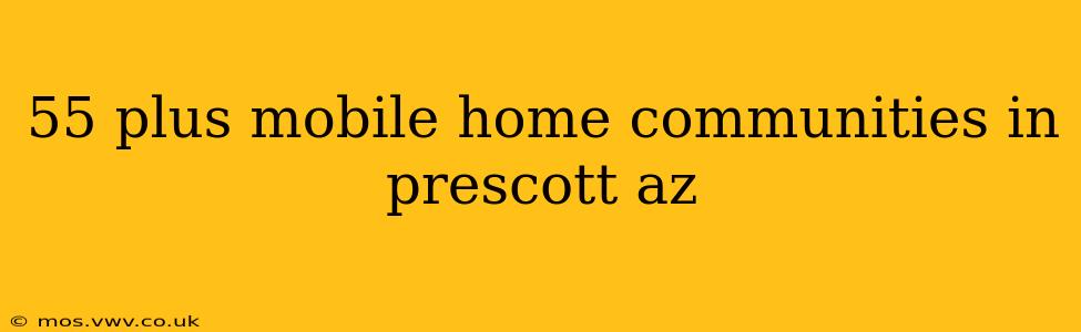 55 plus mobile home communities in prescott az