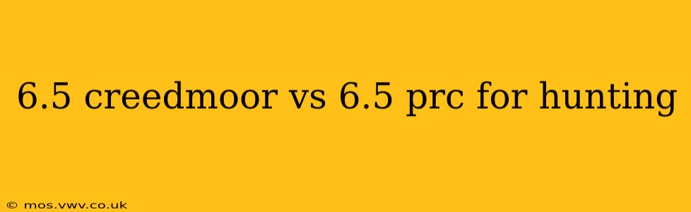 6.5 creedmoor vs 6.5 prc for hunting