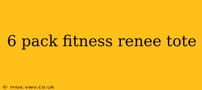 6 pack fitness renee tote