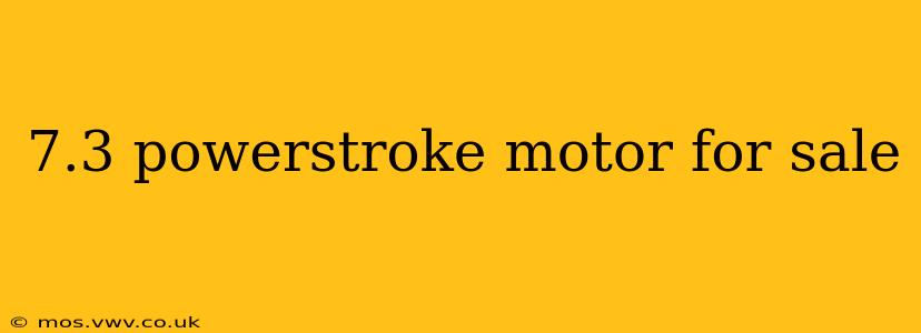 7.3 powerstroke motor for sale