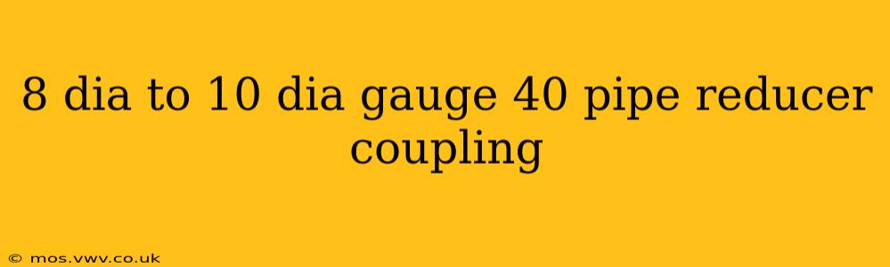 8 dia to 10 dia gauge 40 pipe reducer coupling