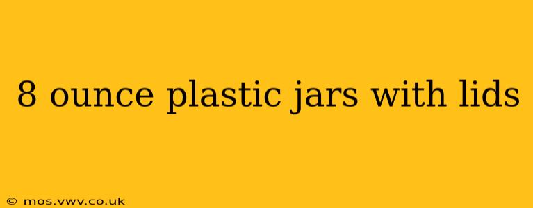 8 ounce plastic jars with lids