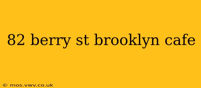 82 berry st brooklyn cafe