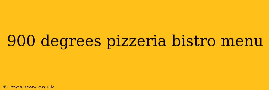 900 degrees pizzeria bistro menu