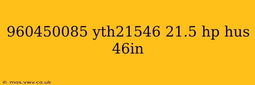 960450085 yth21546 21.5 hp hus 46in