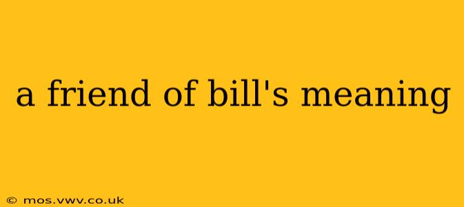 a friend of bill's meaning