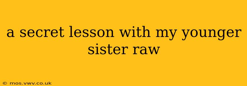 a secret lesson with my younger sister raw a secret lesson with my younger sister raw