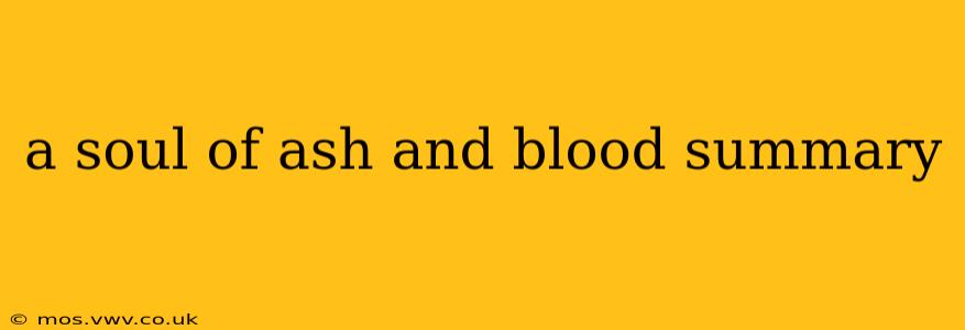 a soul of ash and blood summary