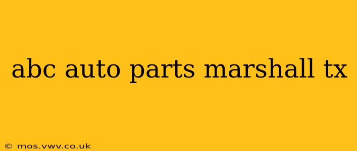 abc auto parts marshall tx