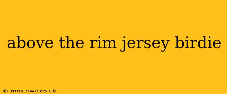 above the rim jersey birdie