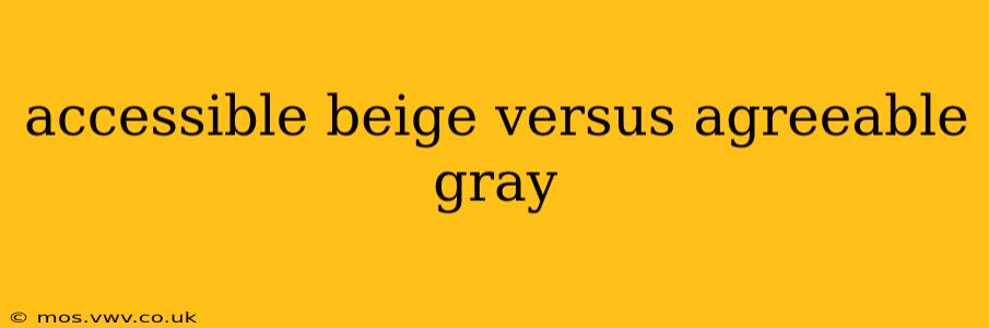 accessible beige versus agreeable gray