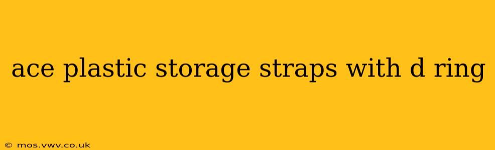ace plastic storage straps with d ring