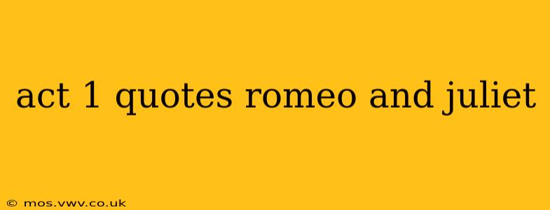 act 1 quotes romeo and juliet