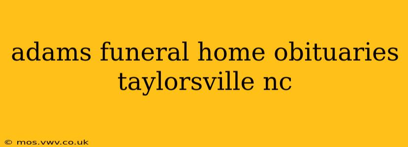 adams funeral home obituaries taylorsville nc