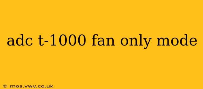 adc t-1000 fan only mode