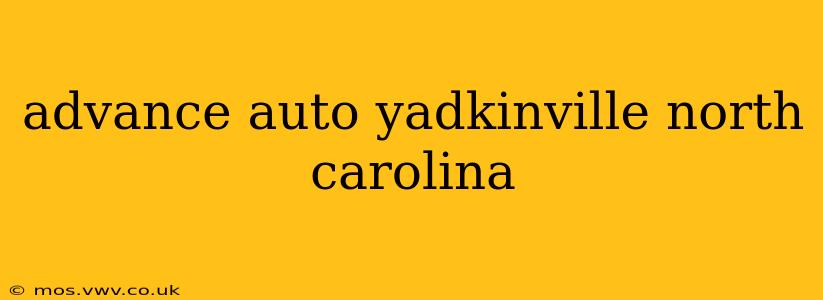 advance auto yadkinville north carolina