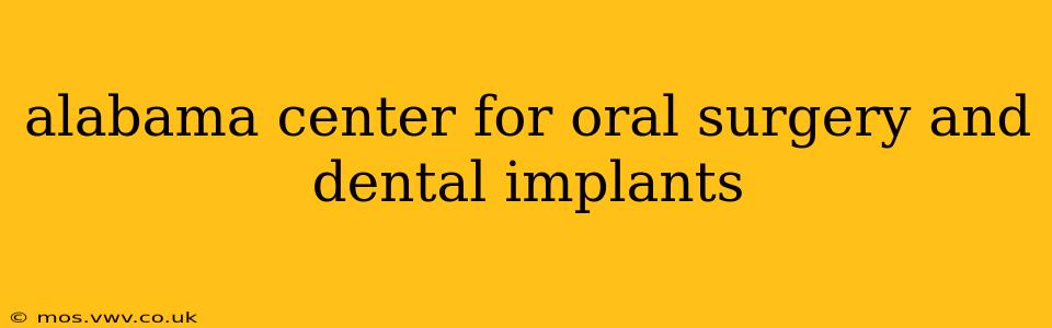 alabama center for oral surgery and dental implants