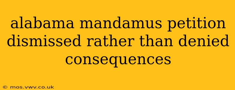 alabama mandamus petition dismissed rather than denied consequences